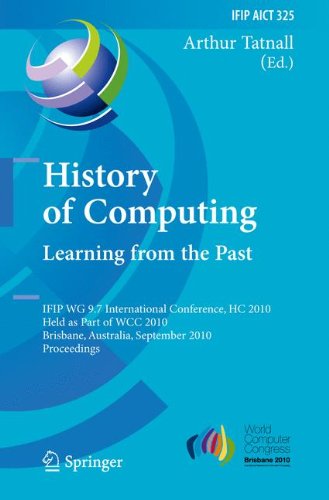 History Of Computing Learning From The Past Ifip Wg 97 International Conference Hc 2010 Held As Part Of Wcc 2010 Brisbane Australia September 2023 In Information And Communication Technology 1st Edition Arthur Tatnall