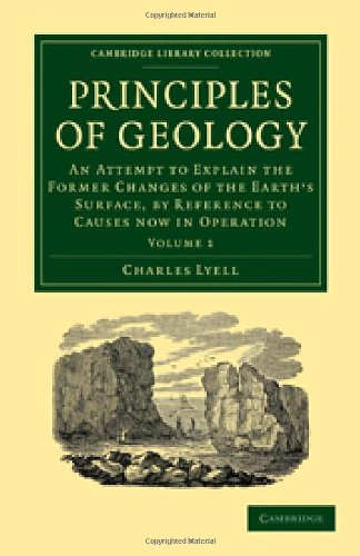Principles Of Geology Volume 1 An Attempt To Explain The Former Changes Of The Earths Surface By Reference To Causes Now In Operation 1st Edition Charles Lyell