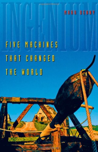 Ingenium Five Machines That Changed The World Mark Denny