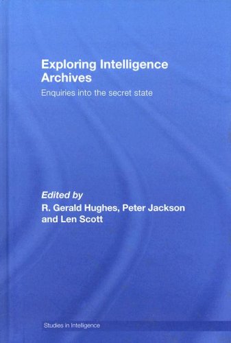 Exploring Intelligence Archives Enquires Into The Secret State Studies In Intelligence L V Scott
