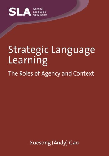 Strategic Language Learning The Roles Of Agency And Context Second Language Acquisition Xuesong Gao