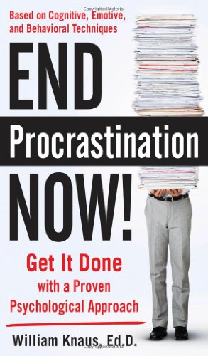 End Procrastination Now Get It Done With A Proven Psychological Approach 1st Edition Edd