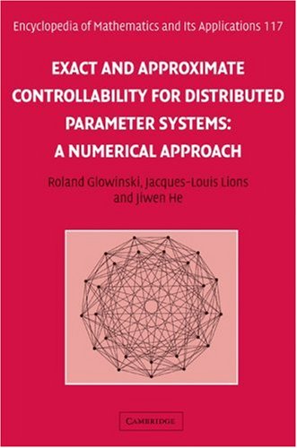 Exact And Approximate Controllability For Distributed Parameter Systems A Numerical Approach Encyclopedia Of Mathematics And Its Applications No 117 1st Edition Roland Glowinski