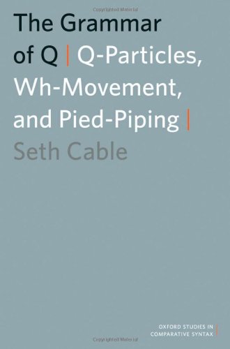 The Grammar Of Q Qparticles Whmovement And Piedpiping Oxford Studies In Comparative Syntax Seth Cable