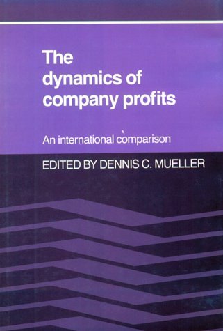 The Dynamics Of Company Profits Dennis C Mueller Editor