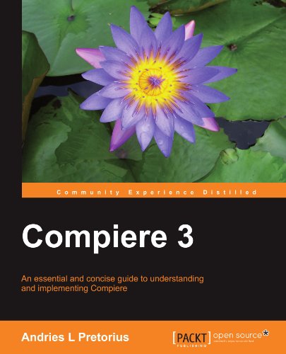 Compiere 3 An Essential And Concise Guide To Understanding And Implementing Compiere Andries L Pretorius