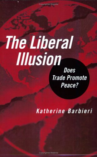 The Liberal Illusion Does Trade Promote Peace Katherine Barbieri