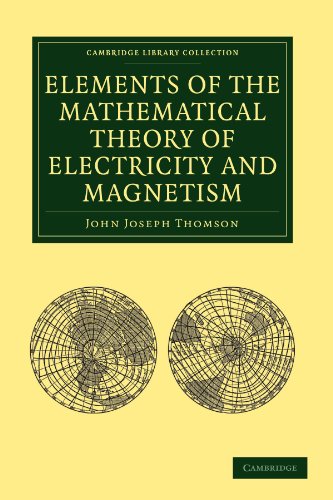 Elements Of The Mathematical Theory Of Electricity And Magnetism 4th Edition John Joseph Thomson