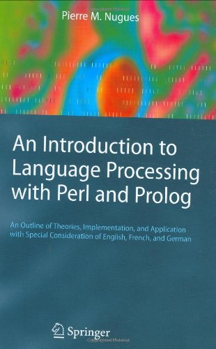 An Introduction To Language Processing With Perl And Prolog An Outline Of Theories Implementation And Application With Special Consideration Of English French And German Cognitive Technologies 1st Edition Pierre M Nugues