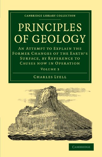 Principles Of Geology Volume 3 An Attempt To Explain The Former Changes Of The Earths Surface By Reference To Causes Now In Operation 1st Edition Charles Lyell