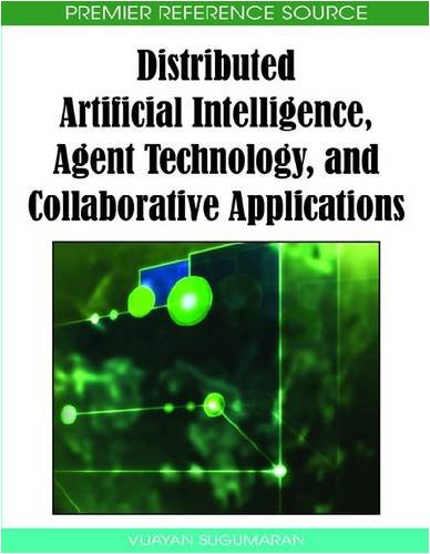 Distributed Artificial Intelligence Agent Technology And Collaborative Applications Advances In Intelligent Information Technologies 1st Edition Vijayan Sugumaran