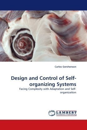 Design And Control Of Selforganizing Systems Facing Complexity With Adaptation And Selforganization Carlos Gershenson