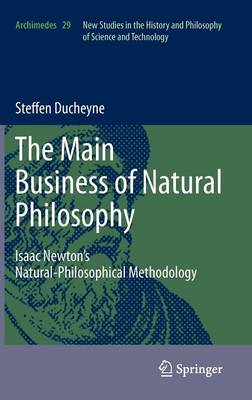 The Main Business Of Natural Philosophy Isaac Newtons Naturalphilosophical Methodology Steffen Ducheyne