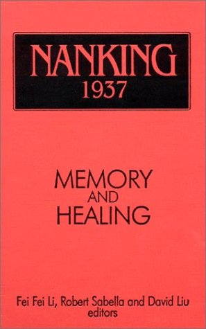 Nanking 1937 Memory And Healing Fei Fei Li Robert Sabella David Liu