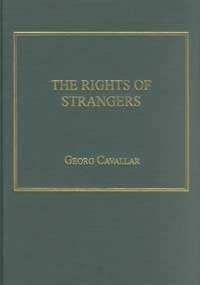 The Rights Of Strangers Theories Of International Hospitality The Global Community And Political Justice Since Vitoria Georg Cavallar