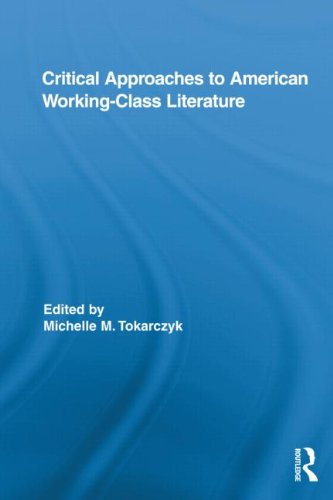 Critical Approaches To American Workingclass Literature Routledge Studies In Twentiethcentury Literature 1st Edition Michelle Tokarczyk