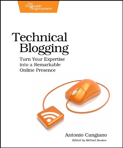 Technical Blogging Turn Your Expertise Into A Remarkable Online Presence Antonio Cangiano