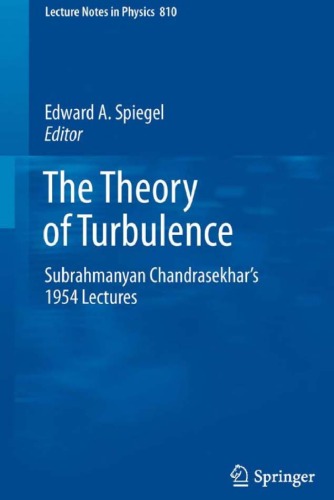 The Theory Of Turbulence Subrahmanyan Chandrasekhars 1954 Lectures Lecture Notes In Physics 810 Edward A Spiegel