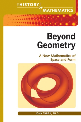 Beyond Geometry A New Mathematics Of Space And Form The History Of Mathematics John Tabak