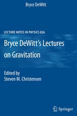 Bryce Dewitts Lectures On Gravitation Edited By Steven M Christensen 1st Edition Bryce Dewitt Auth