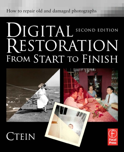 Digital Restoration From Start To Finish Second Edition How To Repair Old And Damaged Photographs Ctein