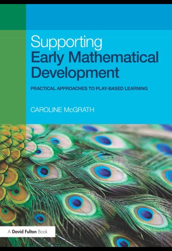Supporting Early Mathematical Development Practical Approaches To Playbased Learning Caroline Mcgrath