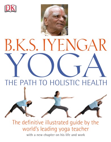 Bks Iyengar Yoga The Path To Holistic Health Bks Iyengar