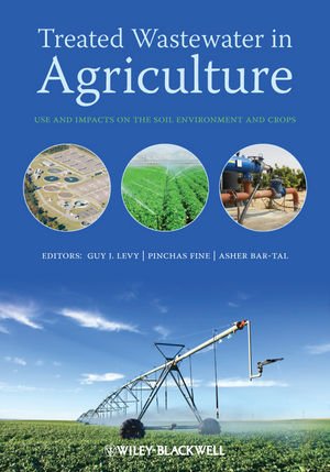 Treated Wastewater In Agriculture Use And Impacts On The Soil Environments And Crops 1st Edition Guy Levy