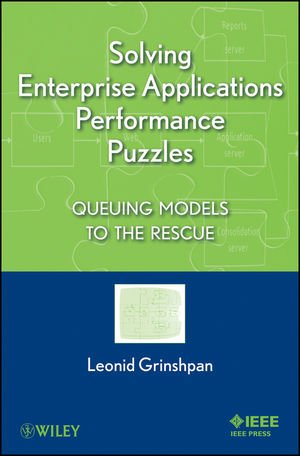 Solving Enterprise Applications Performance Puzzles Queuing Models To The Rescue 1st Edition Leonid Grinshpan