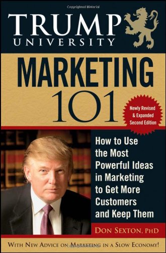 Trump University Marketing 101 How To Use The Most Powerful Ideas In Marketing To Get More Customers 2nd Edition Don Sexton