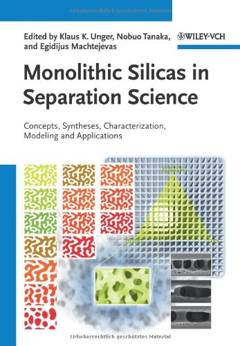 Monolithic Silicas In Separation Science Concepts Syntheses Characterization Modeling And Applications 1st Edition Klaus K Unger