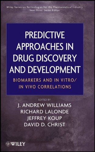Predictive Approaches In Drug Discovery And Development Biomarkers And In Vitro In Vivo Correlations Wiley Series On Technologies For The Pharmaceutical Industry 1st Edition J Andrew Williams