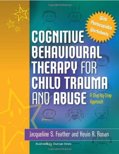 Cognitive Behavioural Therapy For Child Trauma And Abuse An Stepbystep Approach 1st Edition Jacqueline S Feather