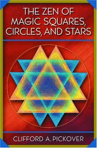 The Zen Of Magic Squares Circles And Stars An Exhibition Of Surprising Structures Across Dimensions Clifford A Pickover