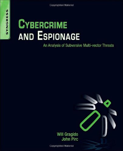 Cybercrime And Espionage An Analysis Of Subversive Multivector Threats 1st Edition Will Gragido