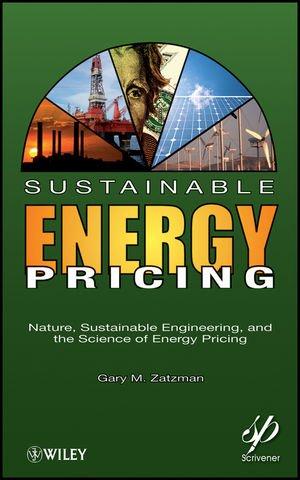 Sustainable Energy Pricing Nature Sustainable Engineering And The Science Of Energy Pricing 1st Edition Gary M Zatzman