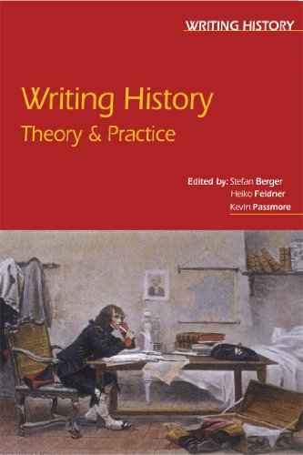 Writing History Theory And Practice Heiko Feldner Kevin Passmore