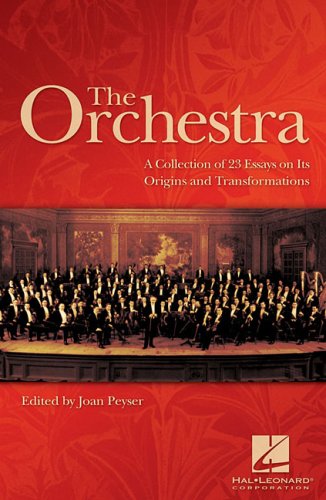 The Orchestra A Collection Of 23 Essays On Its Origins And Transformations Book Joan Peyser