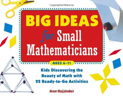 Big Ideas For Small Mathematicians Kids Discovering The Beauty Of Math With 22 Readytogo Activities Ann Kajander