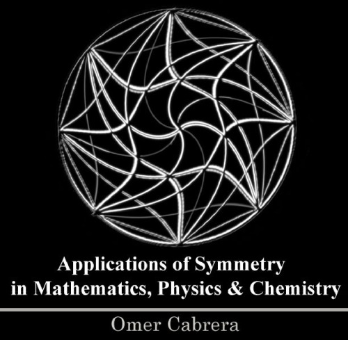 Applications Of Symmetry In Mathematics Physics Chemistry Omer Cabrera