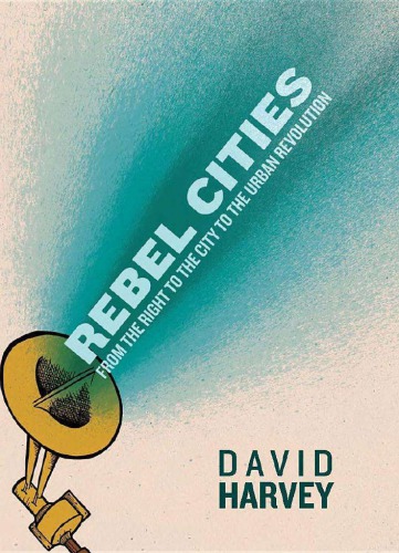 Rebel Cities From The Right To The City To The Urban Revolution 1st Edition David Harvey