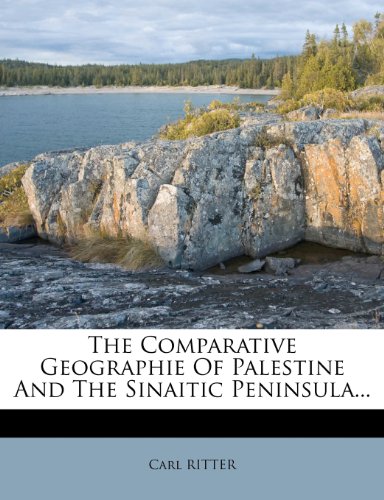The Comparative Geographie Of Palestine And The Sinaitic Peninsula Carl Ritter
