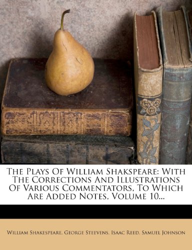 The Plays Of William Shakspeare With The Corrections And Illustrations Of Various Commentators To Which Are Added Notes Volume 10 William Shakespeare