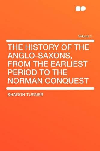 The History Of The Anglosaxons From The Earliest Period To The Norman Conquest Volume 1 Sharon Turner
