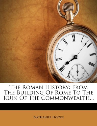 The Roman History From The Building Of Rome To The Ruin Of The Commonwealth Nathaniel Hooke