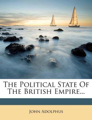 The Political State Of The British Empire John Adolphus
