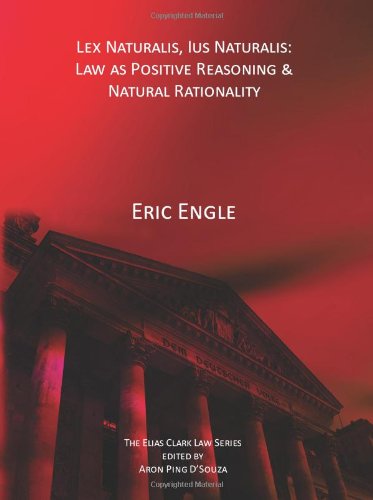 Lex Naturalis Ius Naturalis Law As Positive Reasoning Natural Rationality Eric Engle