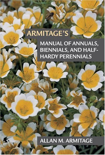 Armitages Manual Of Annuals Biennials And Halfhardy Perennials Allan M Armitage