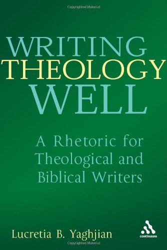 Writing Theology Well A Rhetoric For Theological And Biblical Writers Lucretia Yaghjian