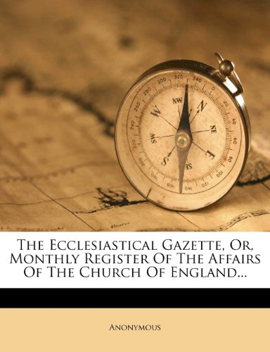 The Ecclesiastical Gazette Or Monthly Register Of The Affairs Of The Church Of England Anonymous